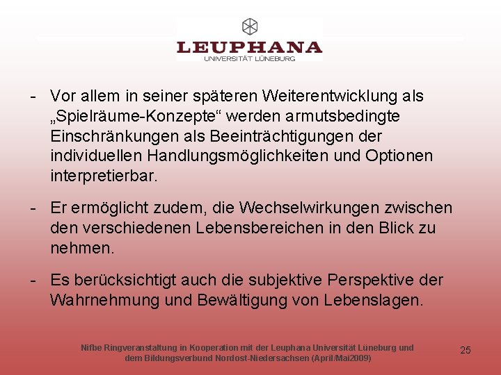 - Vor allem in seiner späteren Weiterentwicklung als „Spielräume-Konzepte“ werden armutsbedingte Einschränkungen als Beeinträchtigungen
