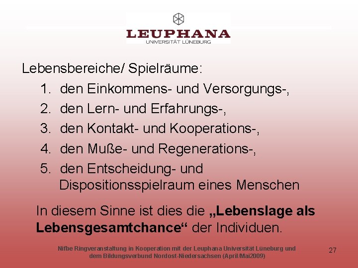 Lebensbereiche/ Spielräume: 1. den Einkommens- und Versorgungs-, 2. den Lern- und Erfahrungs-, 3. den