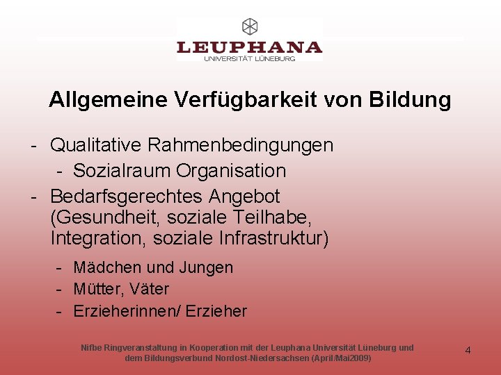 Allgemeine Verfügbarkeit von Bildung - Qualitative Rahmenbedingungen - Sozialraum Organisation - Bedarfsgerechtes Angebot (Gesundheit,