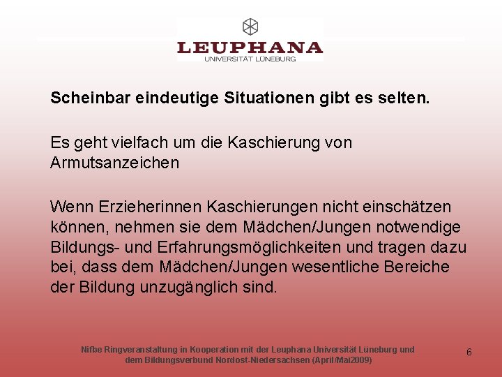 Scheinbar eindeutige Situationen gibt es selten. Es geht vielfach um die Kaschierung von Armutsanzeichen