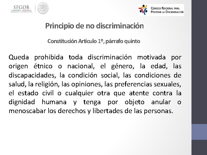 Principio de no discriminación Constitución Articulo 1º, párrafo quinto Queda prohibida toda discriminación motivada