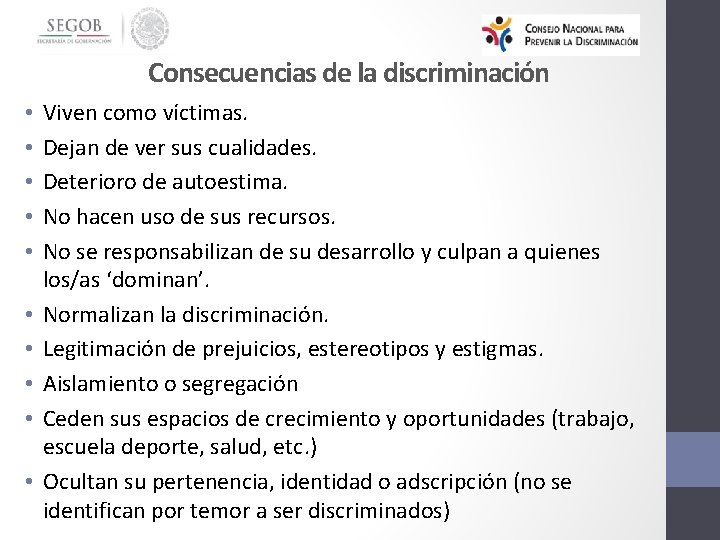 Consecuencias de la discriminación • • • Viven como víctimas. Dejan de ver sus