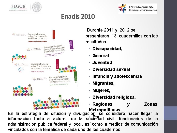 Enadis 2010 Durante 2011 y 2012 se presentaron 13 cuadernillos con los resultados :
