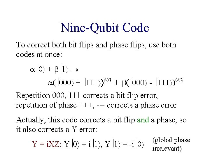 Nine-Qubit Code To correct both bit flips and phase flips, use both codes at Nine-Qubit Code To correct both bit flips and phase flips, use both codes at