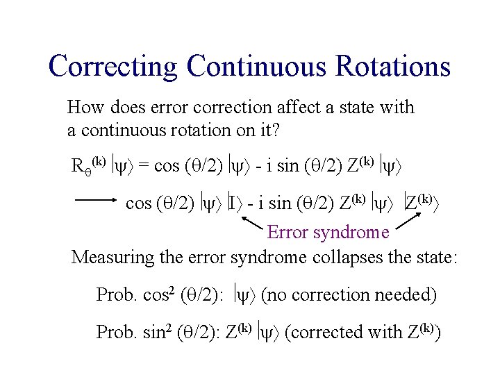 Correcting Continuous Rotations How does error correction affect a state with a continuous rotation Correcting Continuous Rotations How does error correction affect a state with a continuous rotation