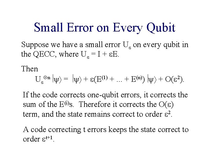 Small Error on Every Qubit Suppose we have a small error U on every Small Error on Every Qubit Suppose we have a small error U on every