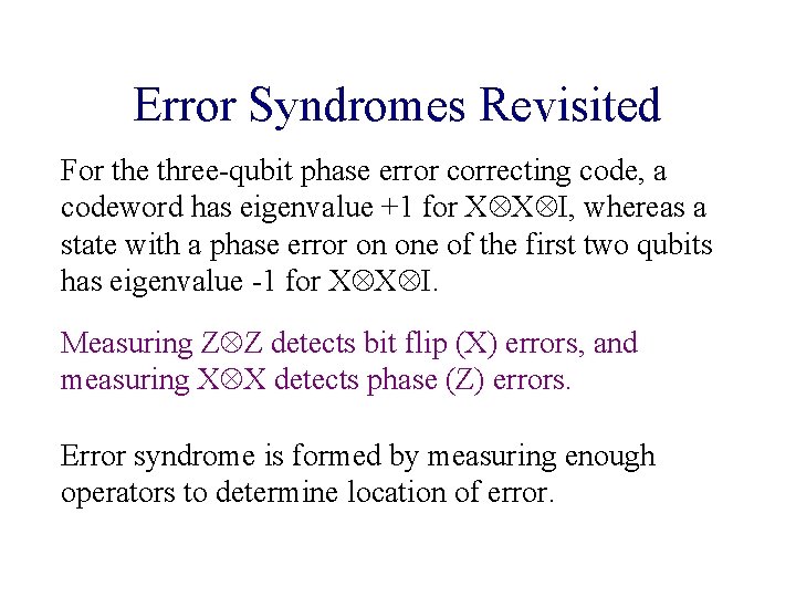Error Syndromes Revisited For the three-qubit phase error correcting code, a codeword has eigenvalue Error Syndromes Revisited For the three-qubit phase error correcting code, a codeword has eigenvalue