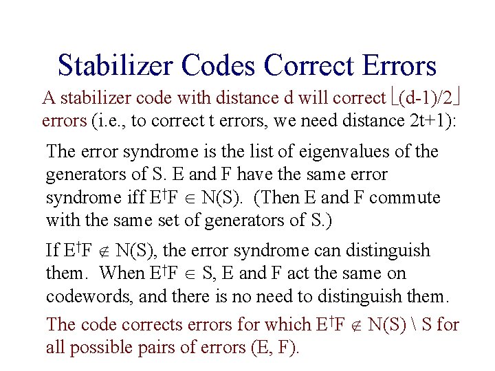 Stabilizer Codes Correct Errors A stabilizer code with distance d will correct (d-1)/2 errors Stabilizer Codes Correct Errors A stabilizer code with distance d will correct (d-1)/2 errors