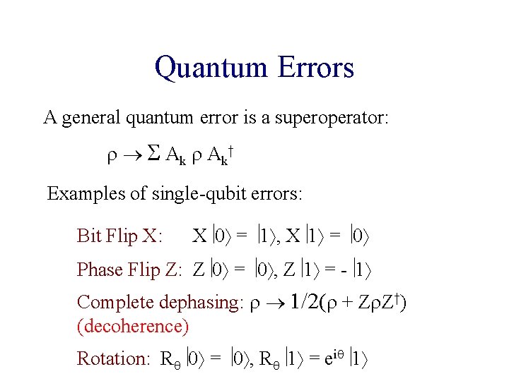 Quantum Errors A general quantum error is a superoperator: A k† Examples of single-qubit Quantum Errors A general quantum error is a superoperator: A k† Examples of single-qubit