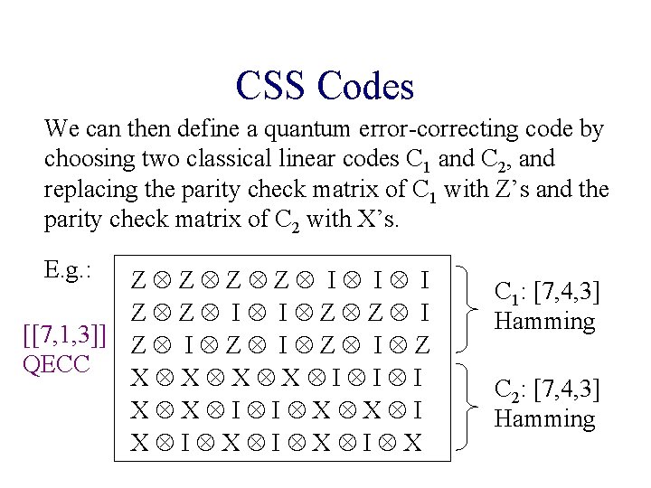 CSS Codes We can then define a quantum error-correcting code by choosing two classical CSS Codes We can then define a quantum error-correcting code by choosing two classical
