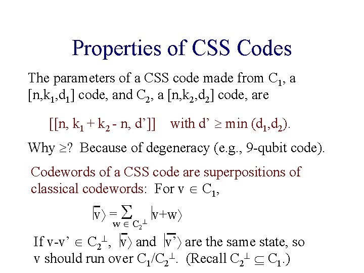 Properties of CSS Codes The parameters of a CSS code made from C 1, Properties of CSS Codes The parameters of a CSS code made from C 1,