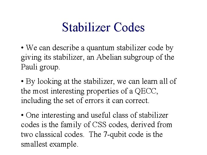Stabilizer Codes • We can describe a quantum stabilizer code by giving its stabilizer, Stabilizer Codes • We can describe a quantum stabilizer code by giving its stabilizer,