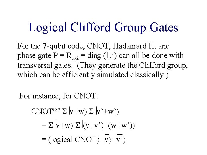 Logical Clifford Group Gates For the 7 -qubit code, CNOT, Hadamard H, and phase Logical Clifford Group Gates For the 7 -qubit code, CNOT, Hadamard H, and phase