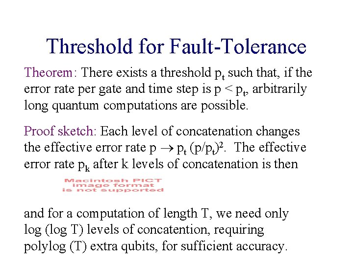Threshold for Fault-Tolerance Theorem: There exists a threshold pt such that, if the error Threshold for Fault-Tolerance Theorem: There exists a threshold pt such that, if the error