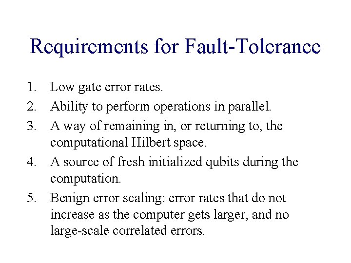 Requirements for Fault-Tolerance 1. Low gate error rates. 2. Ability to perform operations in Requirements for Fault-Tolerance 1. Low gate error rates. 2. Ability to perform operations in