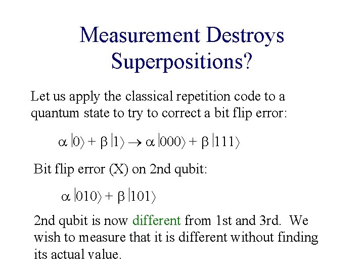 Measurement Destroys Superpositions? Let us apply the classical repetition code to a quantum state Measurement Destroys Superpositions? Let us apply the classical repetition code to a quantum state