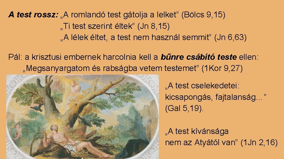 A test rossz: „A romlandó test gátolja a lelket” (Bölcs 9, 15) „Ti test