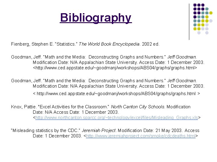 Bibliography Fienberg, Stephen E. “Statistics. ” The World Book Encyclopedia. 2002 ed. Goodman, Jeff.