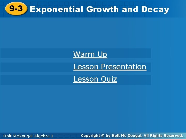 9 -3 Exponential. Growthand and. Decay Warm Up Lesson Presentation Lesson Quiz Holt Mc.