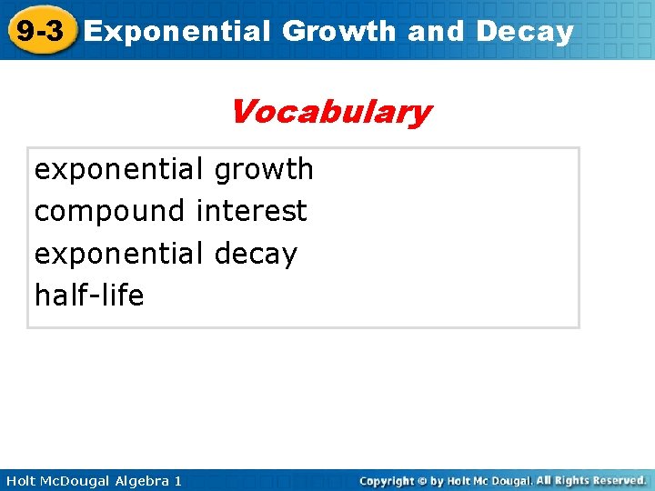 9 -3 Exponential Growth and Decay Vocabulary exponential growth compound interest exponential decay half-life