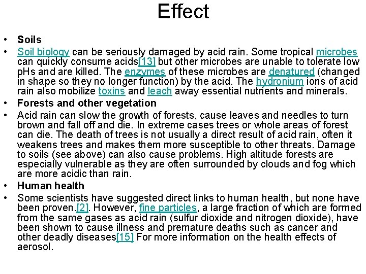 Effect • Soils • Soil biology can be seriously damaged by acid rain. Some