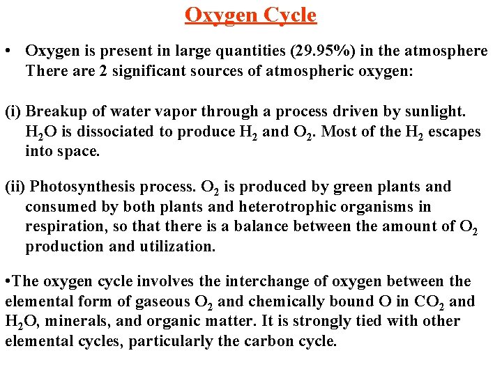 Oxygen Cycle • Oxygen is present in large quantities (29. 95%) in the atmosphere