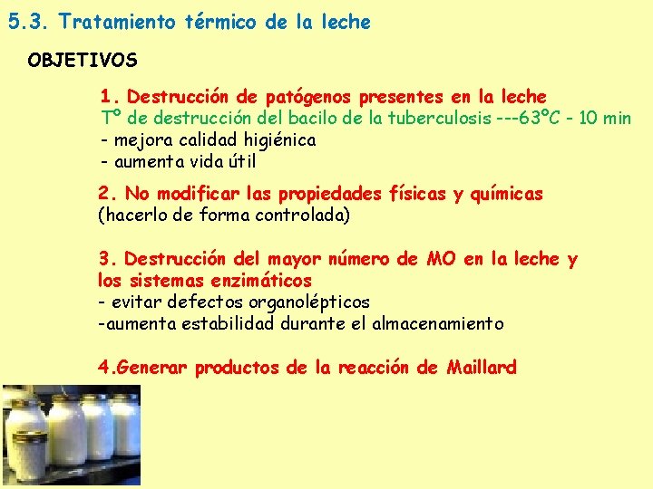 5. 3. Tratamiento térmico de la leche OBJETIVOS 1. Destrucción de patógenos presentes en