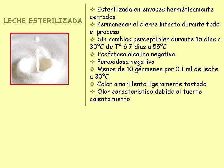 LECHE ESTERILIZADA v Esterilizada en envases herméticamente cerrados v Permanecer el cierre intacto durante