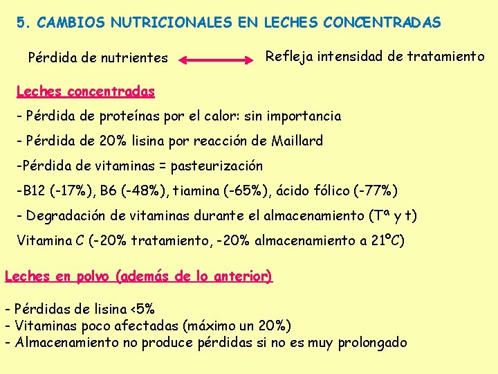 5. CAMBIOS NUTRICIONALES EN LECHES CONCENTRADAS Pérdida de nutrientes Refleja intensidad de tratamiento Leches