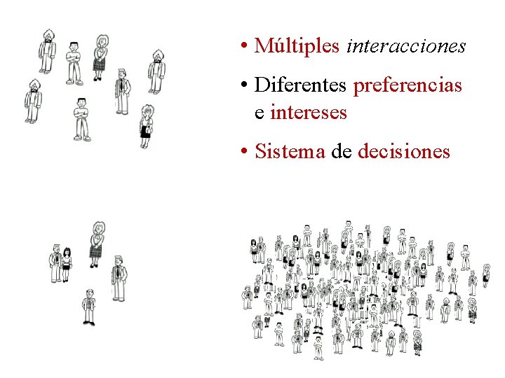  • Múltiples interacciones • Diferentes preferencias e intereses • Sistema de decisiones 