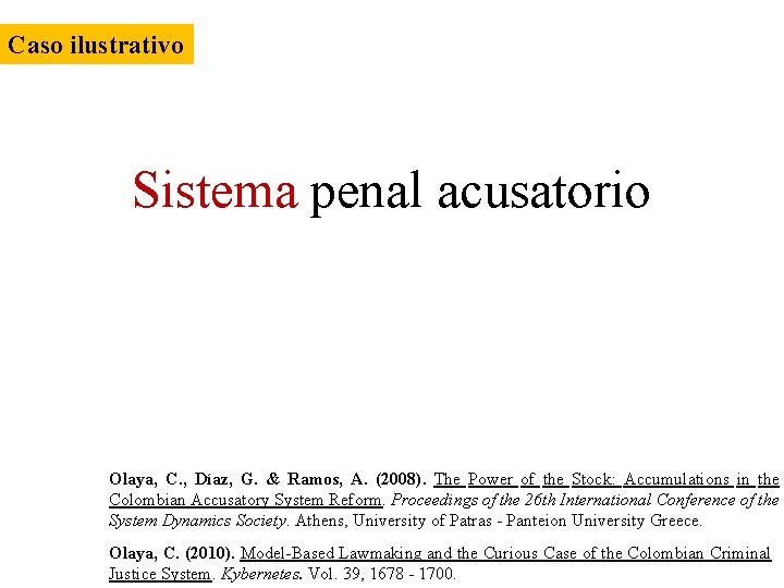 Caso ilustrativo Sistema penal acusatorio Olaya, C. , Díaz, G. & Ramos, A. (2008).