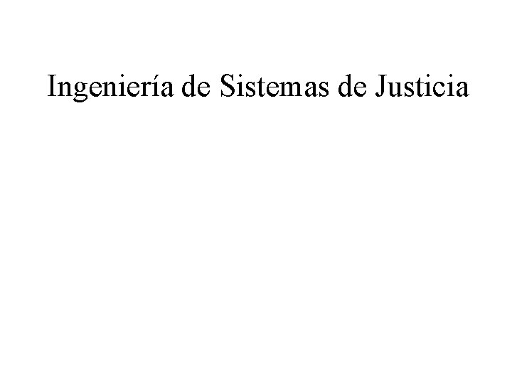 Ingeniería de Sistemas de Justicia 