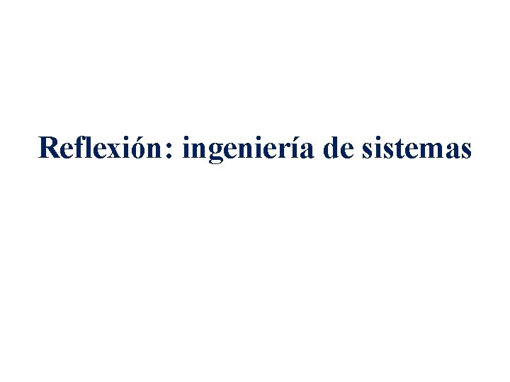 Reflexión: ingeniería de sistemas 