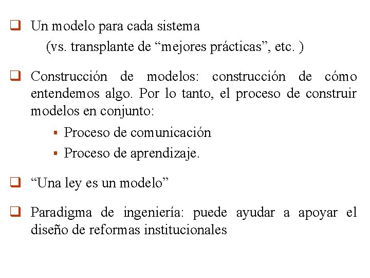 q Un modelo para cada sistema (vs. transplante de “mejores prácticas”, etc. ) q