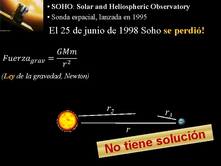  • SOHO: Solar and Heliospheric Observatory • Sonda espacial, lanzada en 1995 El