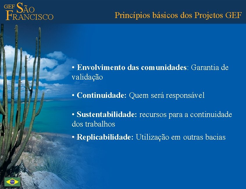 ÃO S FRANCISCO GEF Princípios básicos dos Projetos GEF • Envolvimento das comunidades: Garantia