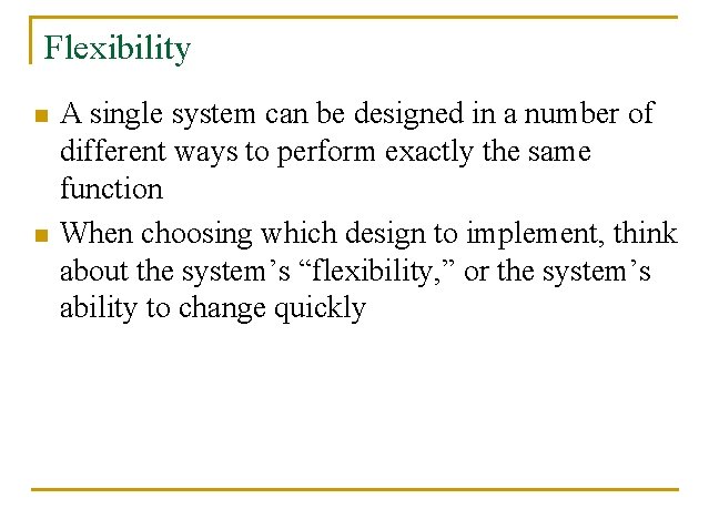 Flexibility n n A single system can be designed in a number of different