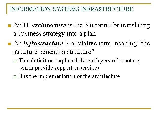 INFORMATION SYSTEMS INFRASTRUCTURE n n An IT architecture is the blueprint for translating a