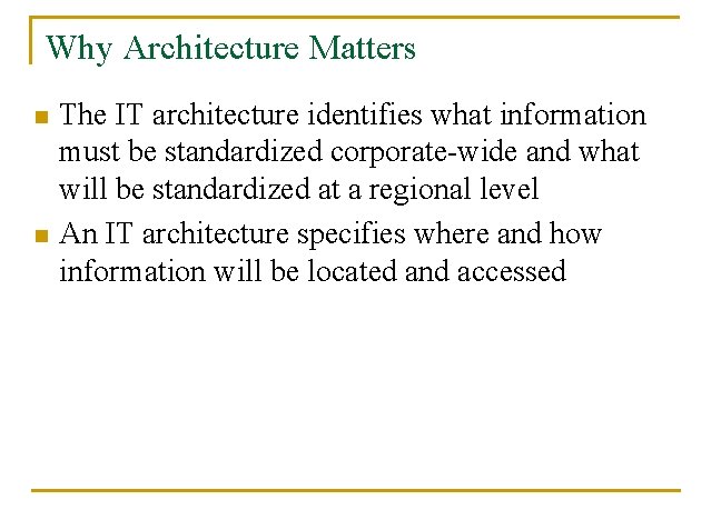 Why Architecture Matters n n The IT architecture identifies what information must be standardized