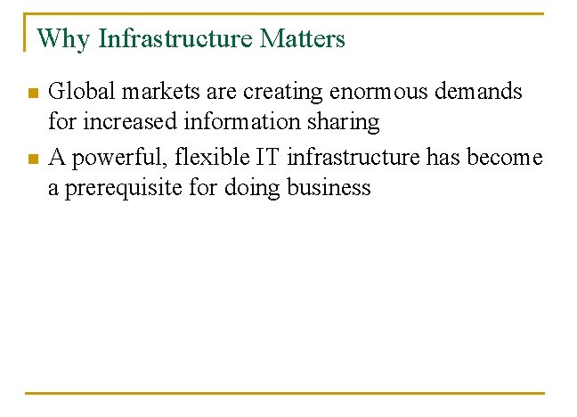 Why Infrastructure Matters n n Global markets are creating enormous demands for increased information