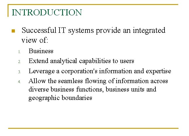 INTRODUCTION Successful IT systems provide an integrated view of: n 1. 2. 3. 4.