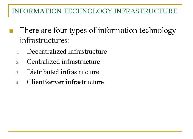 INFORMATION TECHNOLOGY INFRASTRUCTURE There are four types of information technology infrastructures: n 1. 2.