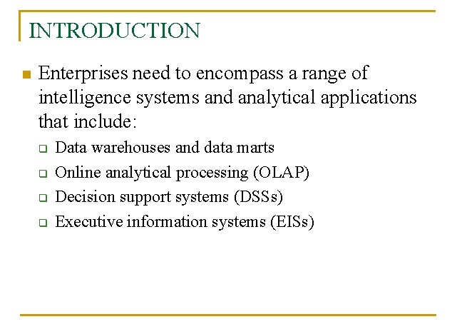 INTRODUCTION n Enterprises need to encompass a range of intelligence systems and analytical applications