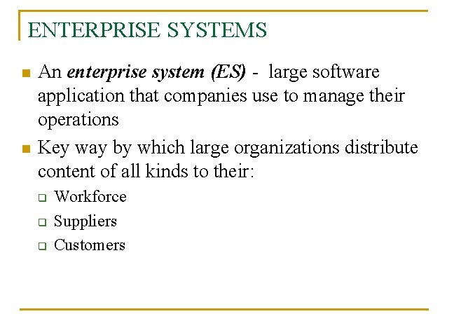 ENTERPRISE SYSTEMS n n An enterprise system (ES) - large software application that companies