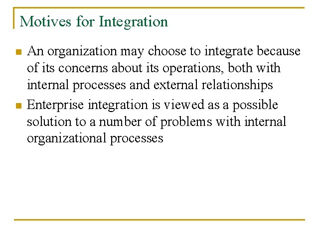 Motives for Integration n n An organization may choose to integrate because of its