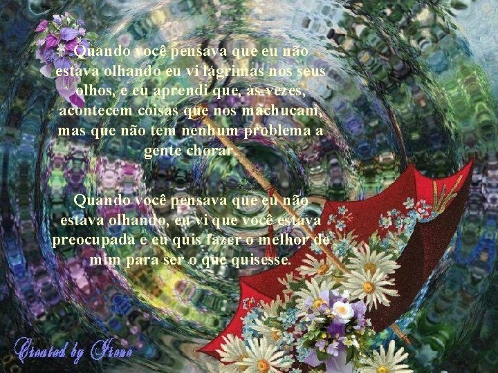 Quando você pensava que eu não estava olhando eu vi lágrimas nos seus olhos,