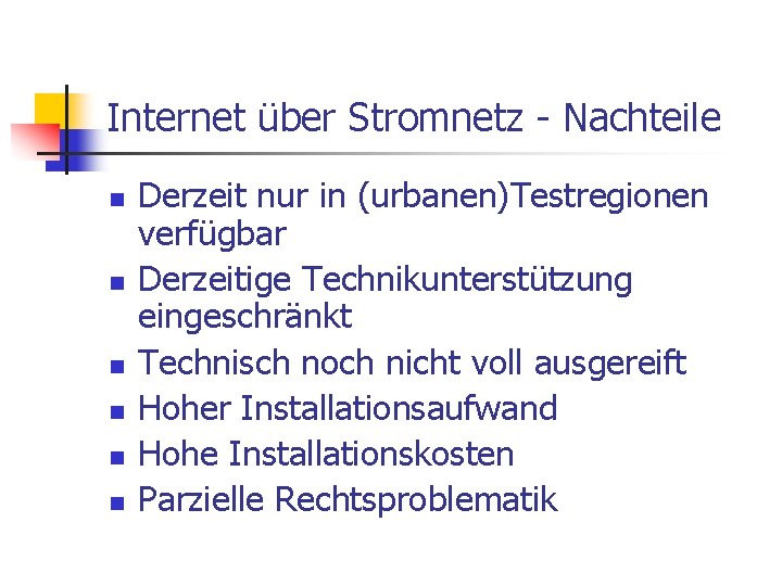 Internet über Stromnetz - Nachteile n n n Derzeit nur in (urbanen)Testregionen verfügbar Derzeitige