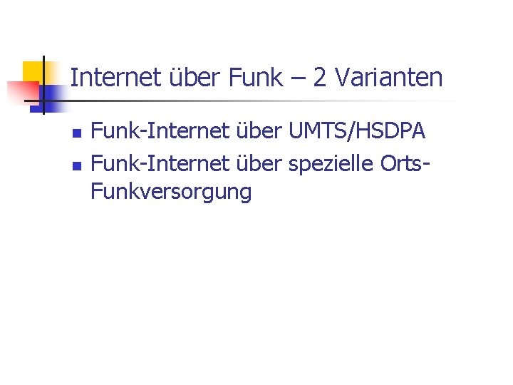 Internet über Funk – 2 Varianten n n Funk-Internet über UMTS/HSDPA Funk-Internet über spezielle