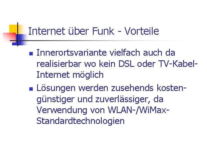 Internet über Funk - Vorteile n n Innerortsvariante vielfach auch da realisierbar wo kein