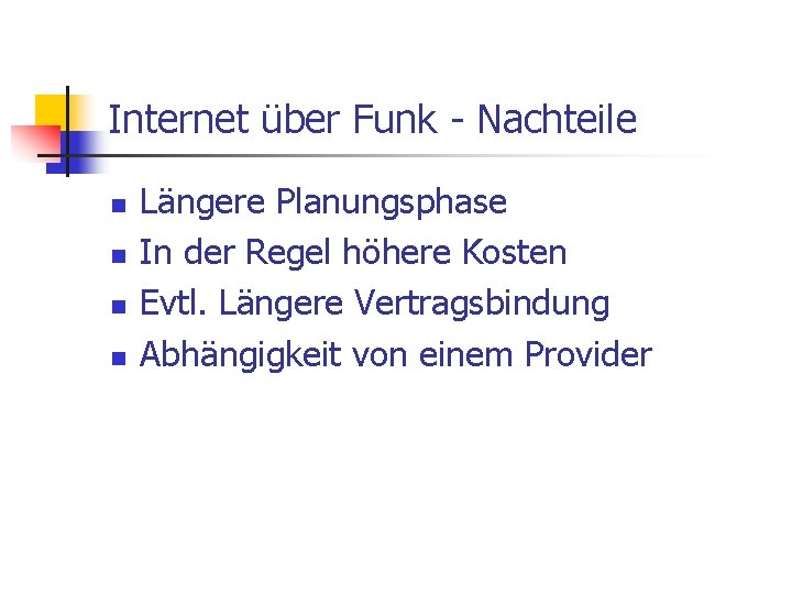 Internet über Funk - Nachteile n n Längere Planungsphase In der Regel höhere Kosten